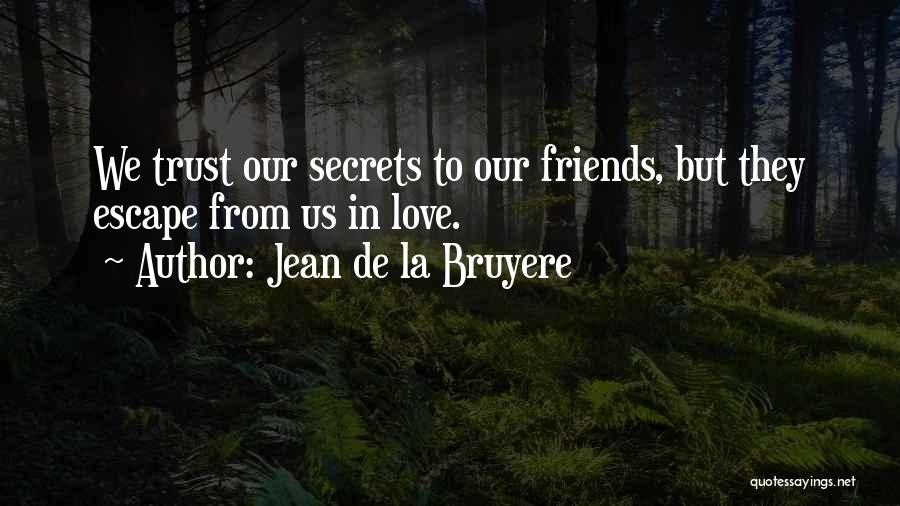 Friends Who You Can't Trust Quotes By Jean De La Bruyere