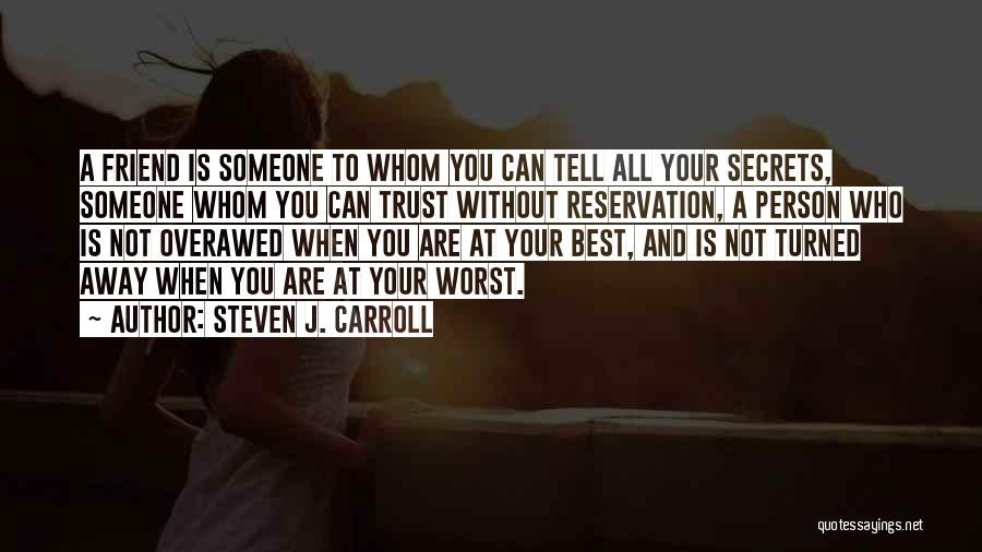 Friends Who You Can't Trust Quotes By Steven J. Carroll