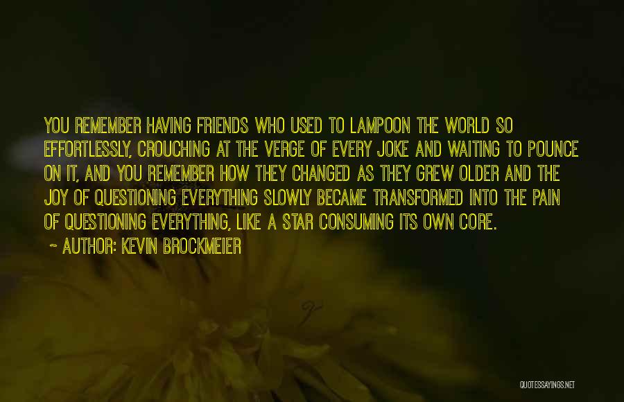 Friends Who've Changed Quotes By Kevin Brockmeier