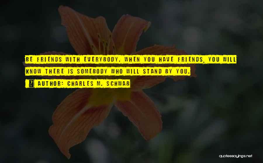 Friends Will Be There Quotes By Charles M. Schwab