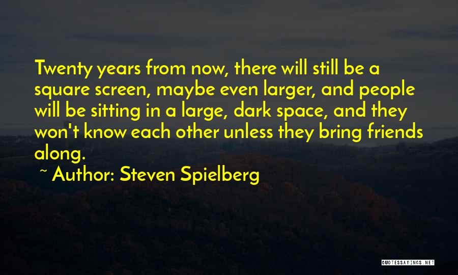 Friends Will Be There Quotes By Steven Spielberg