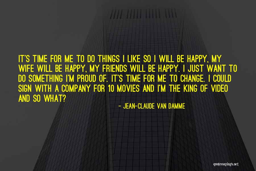 Friends Will Change Quotes By Jean-Claude Van Damme Friends Will Change Quotes By Jean-Claude Van Damme
