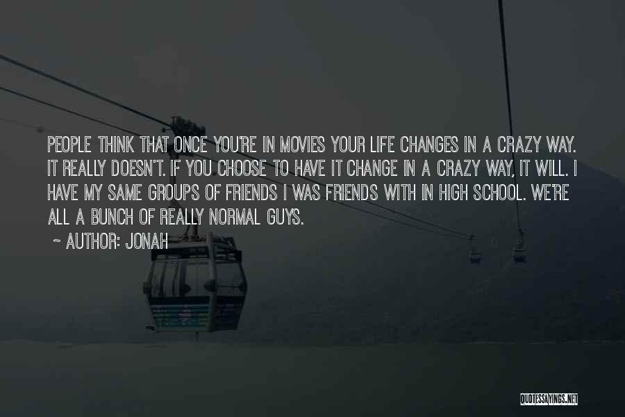 Friends Will Change Quotes By Jonah