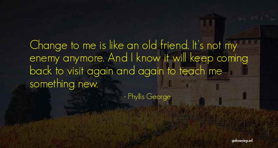 Friends Will Change Quotes By Phyllis George Friends Will Change Quotes By Phyllis George
