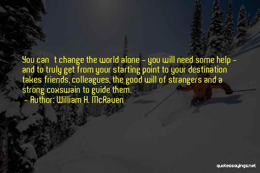 Friends Will Change Quotes By William H. McRaven