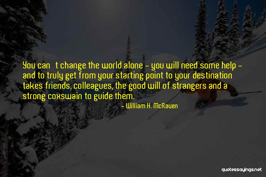 Friends Will Change Quotes By William H. McRaven