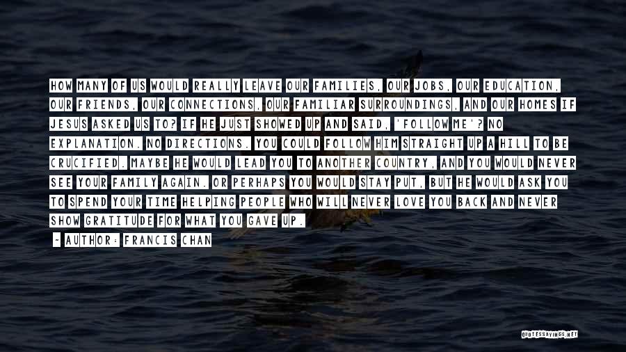 Friends Will Leave You Quotes By Francis Chan Friends Will Leave You Quotes By Francis Chan