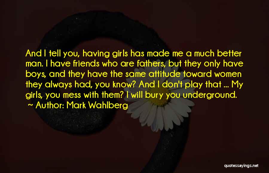 Friends With Attitude Quotes By Mark Wahlberg