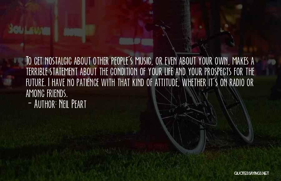 Friends With Attitude Quotes By Neil Peart Friends With Attitude Quotes By Neil Peart