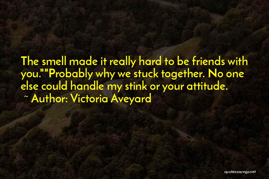 Friends With Attitude Quotes By Victoria Aveyard