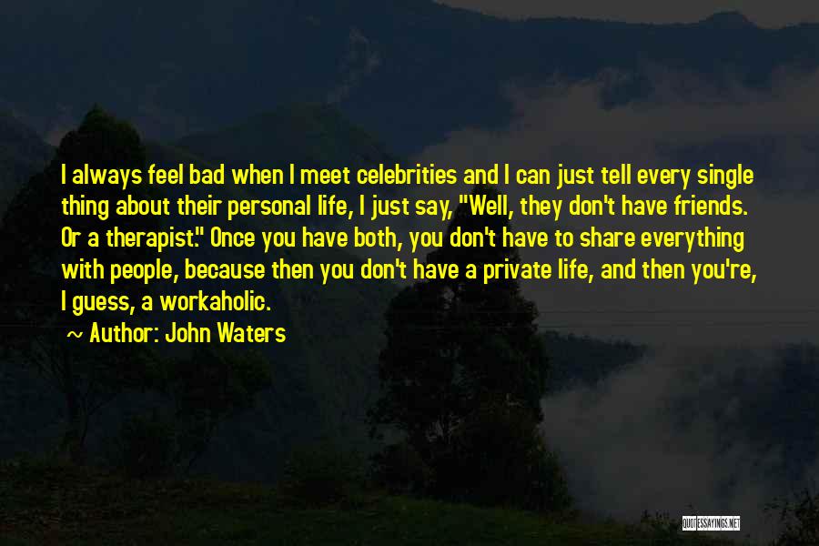 Friends With Bad Friends Quotes By John Waters