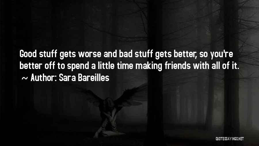 Friends With Bad Friends Quotes By Sara Bareilles