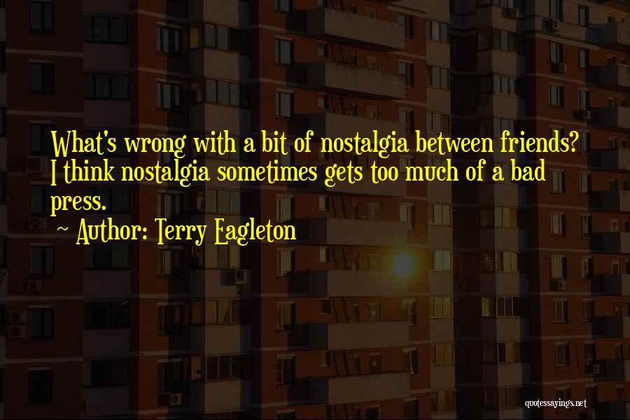 Friends With Bad Friends Quotes By Terry Eagleton