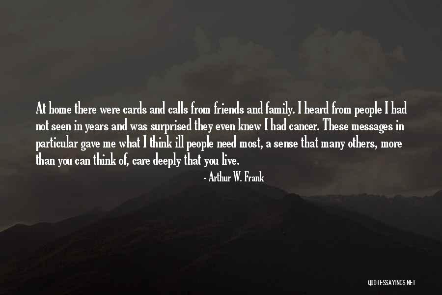 Friends With Cancer Quotes By Arthur W. Frank Friends With Cancer Quotes By Arthur W. Frank
