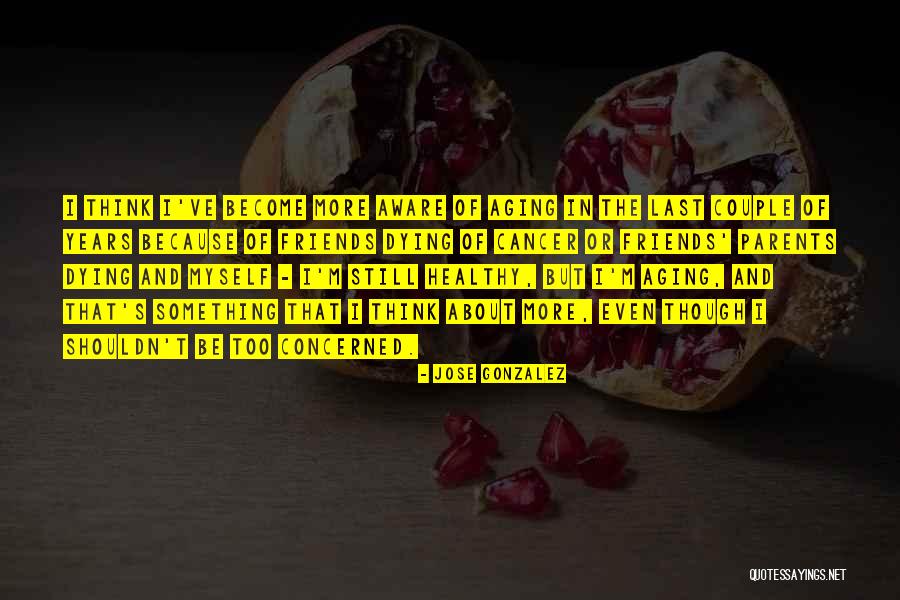 Friends With Cancer Quotes By Jose Gonzalez Friends With Cancer Quotes By Jose Gonzalez