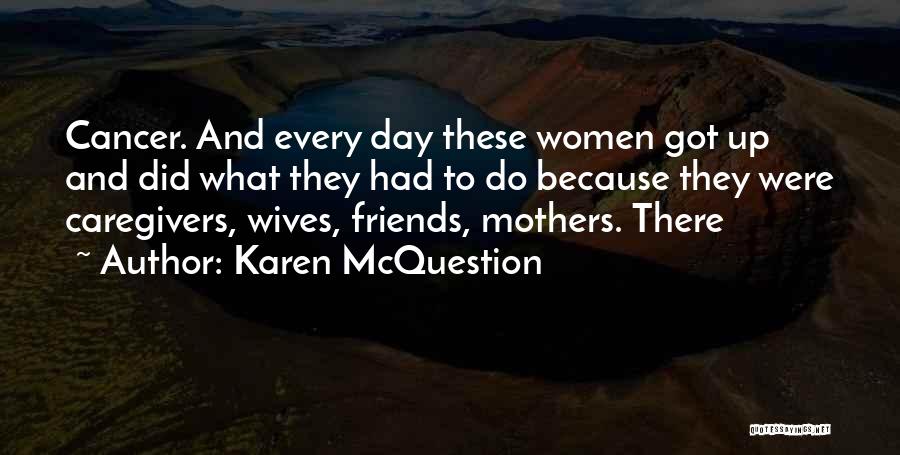 Friends With Cancer Quotes By Karen McQuestion