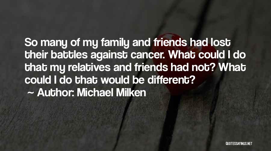 Friends With Cancer Quotes By Michael Milken