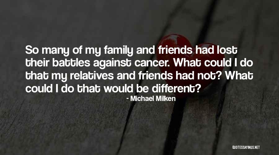 Friends With Cancer Quotes By Michael Milken