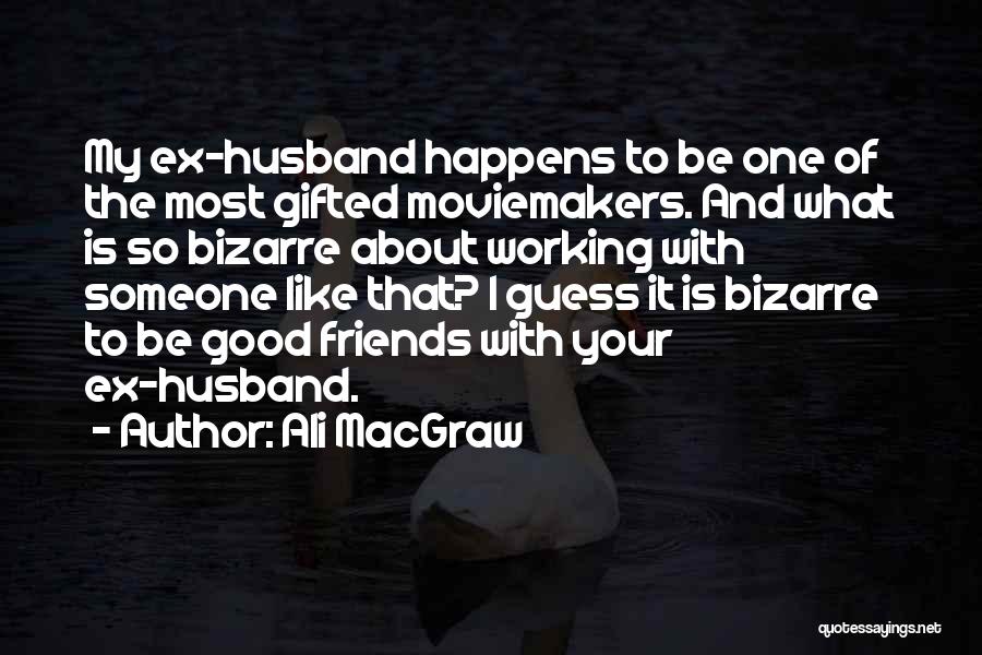 Friends With Ex Quotes By Ali MacGraw