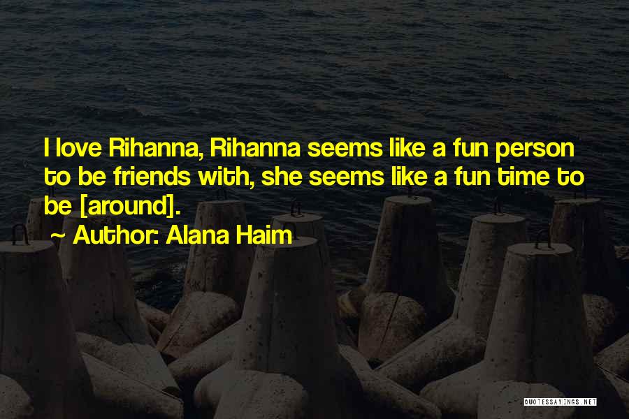 Friends With Fun Quotes By Alana Haim