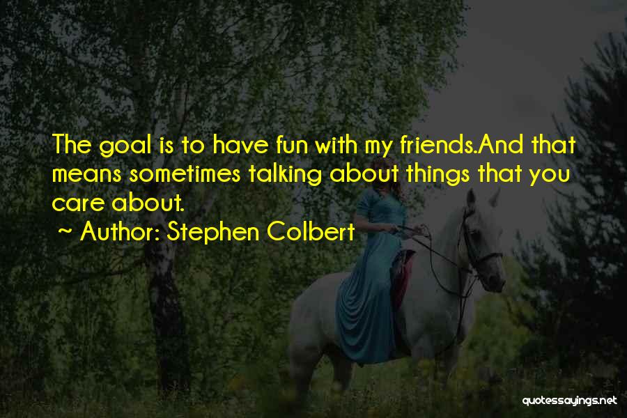 Friends With Fun Quotes By Stephen Colbert