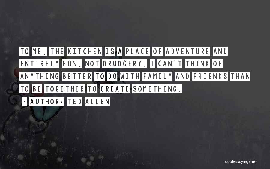 Friends With Fun Quotes By Ted Allen