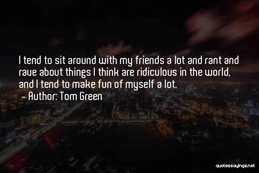 Friends With Fun Quotes By Tom Green