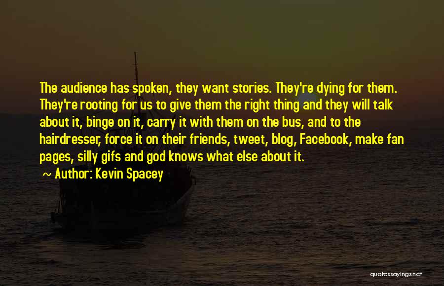 Friends With God Quotes By Kevin Spacey