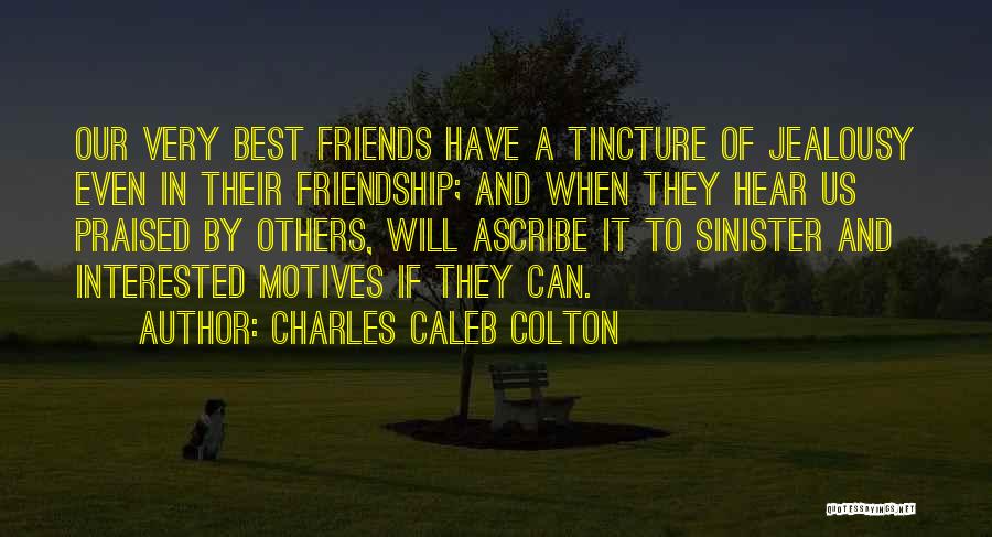 Friends With Motives Quotes By Charles Caleb Colton