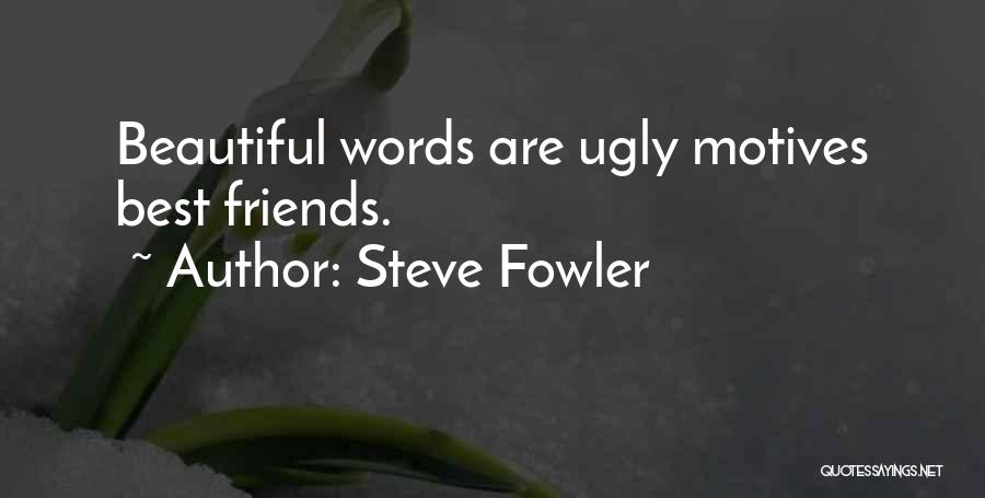 Friends With Motives Quotes By Steve Fowler
