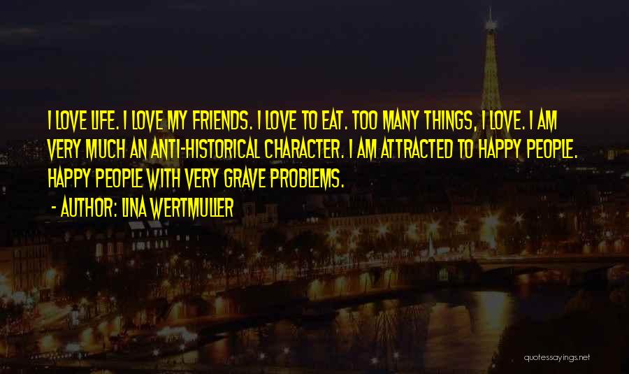 Friends With Problems Quotes By Lina Wertmuller