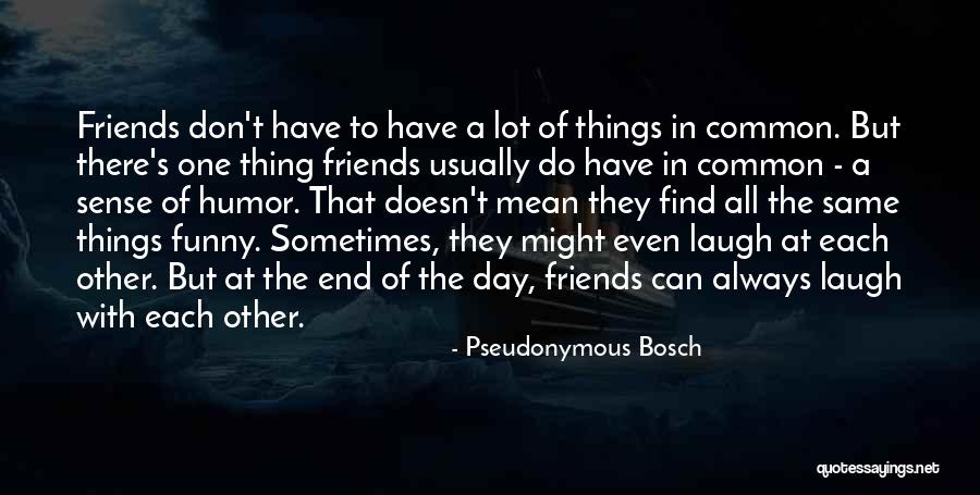 Friends With Sense Of Humor Quotes By Pseudonymous Bosch Friends With Sense Of Humor Quotes By Pseudonymous Bosch