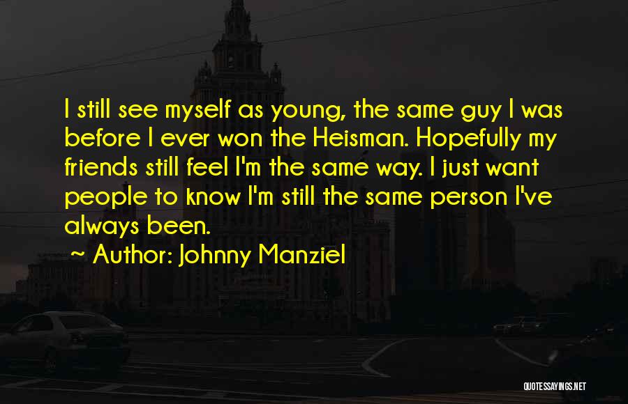 Friends Won't Always Be There Quotes By Johnny Manziel