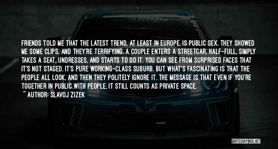 Friends Working Out Together Quotes By Slavoj Zizek