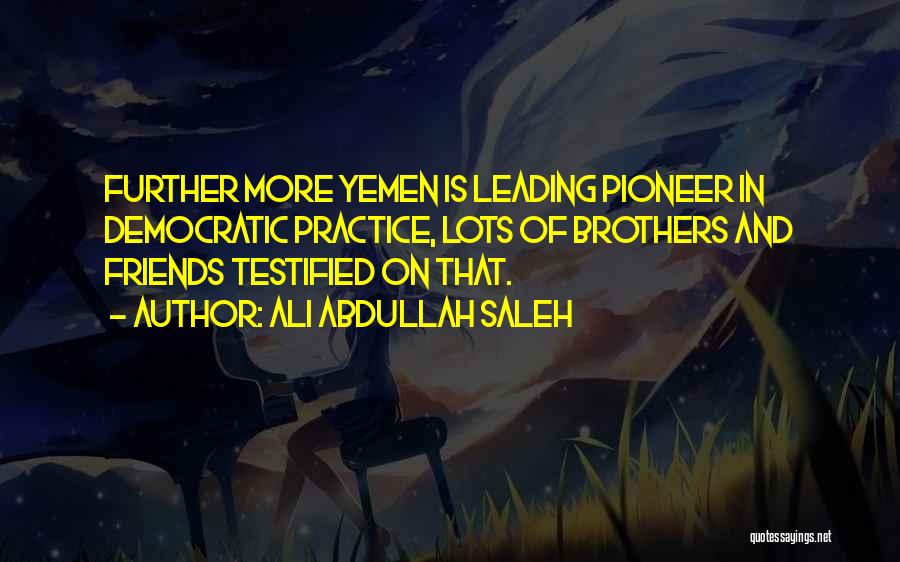Friends Yemen Quotes By Ali Abdullah Saleh