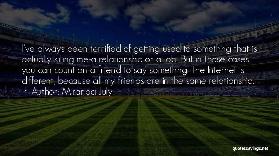 Friends You Can Always Count On Quotes By Miranda July