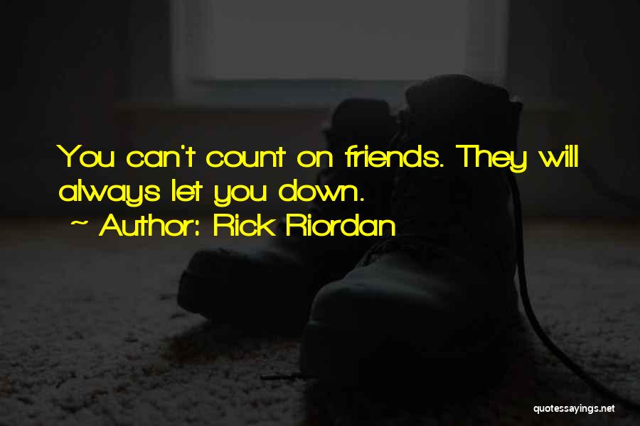 Friends You Can Always Count On Quotes By Rick Riordan