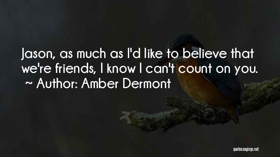 Friends You Can Count On Quotes By Amber Dermont