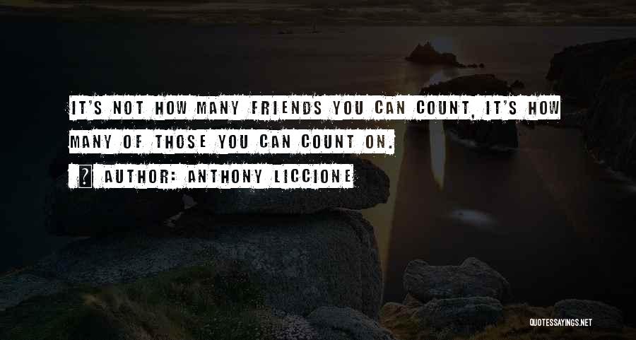 Friends You Can Count On Quotes By Anthony Liccione