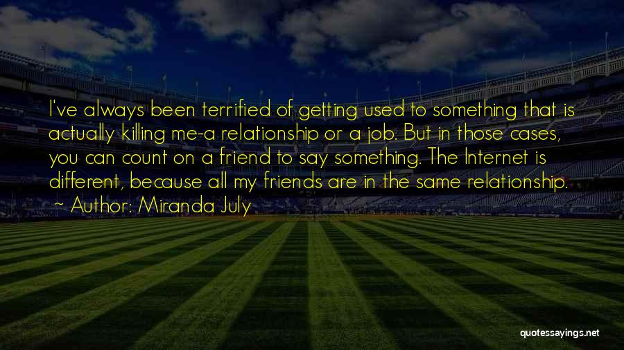 Friends You Can Count On Quotes By Miranda July