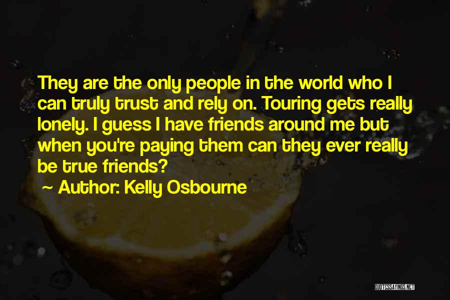 Friends You Can Rely On Quotes By Kelly Osbourne