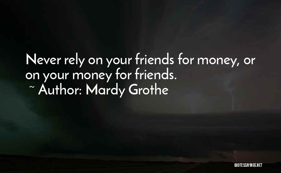 Friends You Can Rely On Quotes By Mardy Grothe