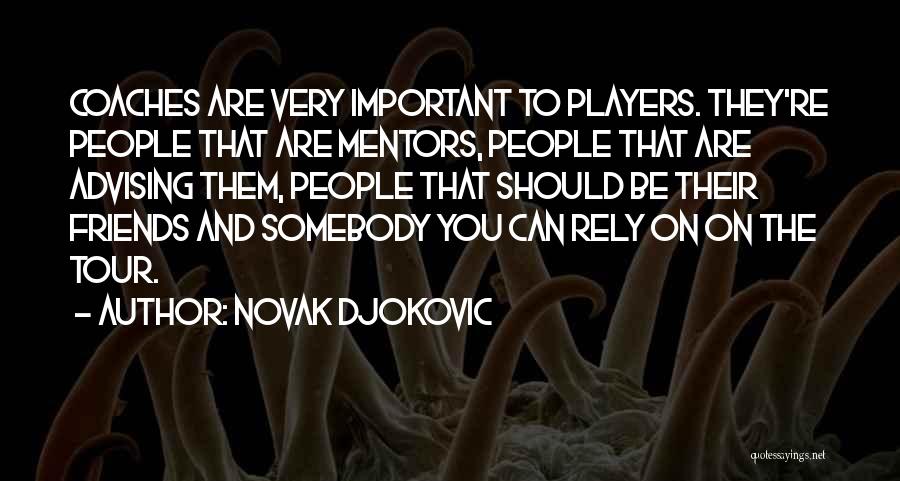 Friends You Can Rely On Quotes By Novak Djokovic