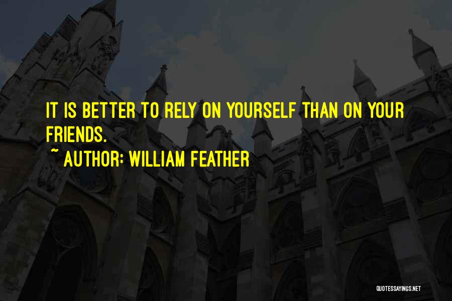 Friends You Can Rely On Quotes By William Feather