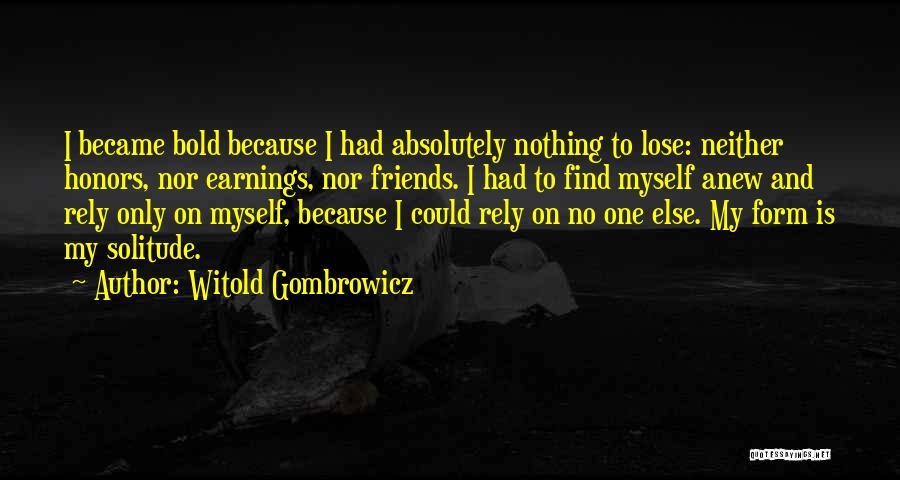 Friends You Can Rely On Quotes By Witold Gombrowicz