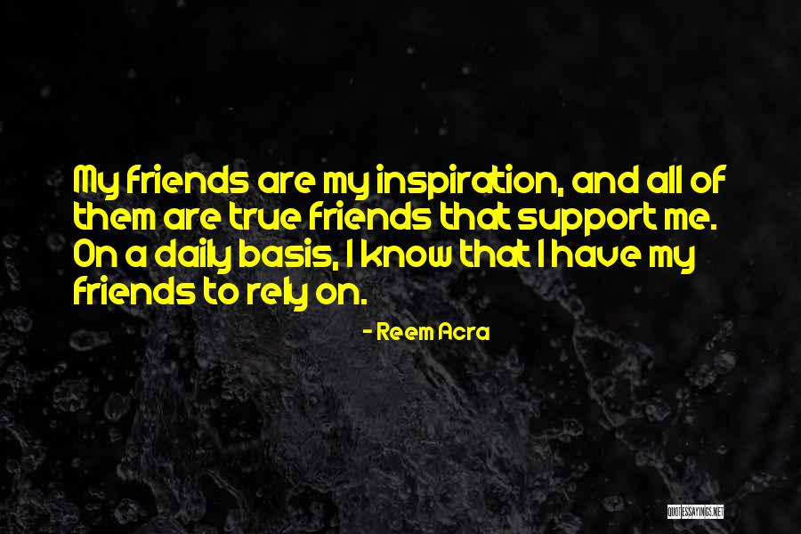 Friends You Can Rely Quotes By Reem Acra Friends You Can Rely Quotes By Reem Acra