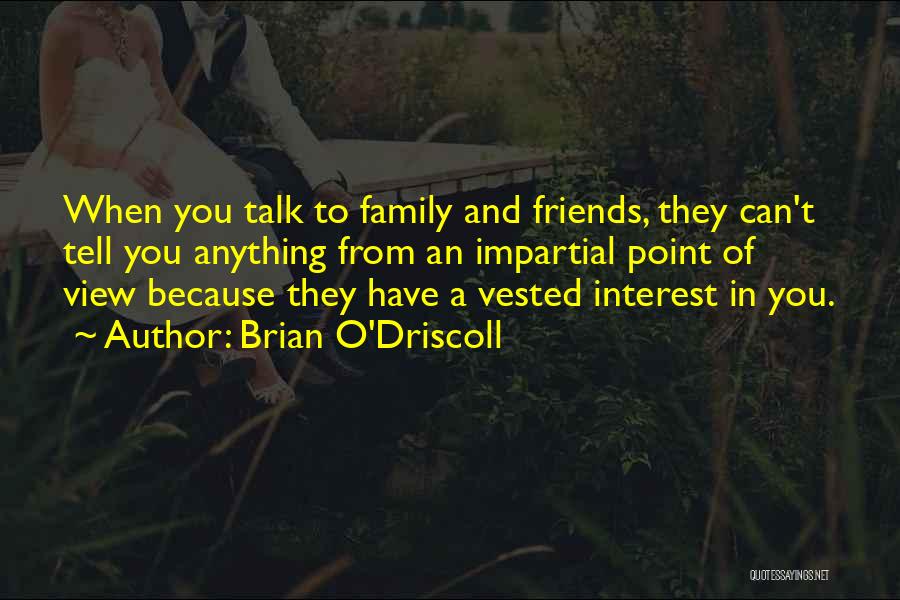 Friends You Can Talk To Quotes By Brian O'Driscoll