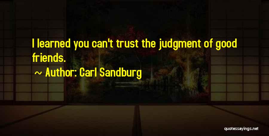 Friends You Can't Trust Quotes By Carl Sandburg