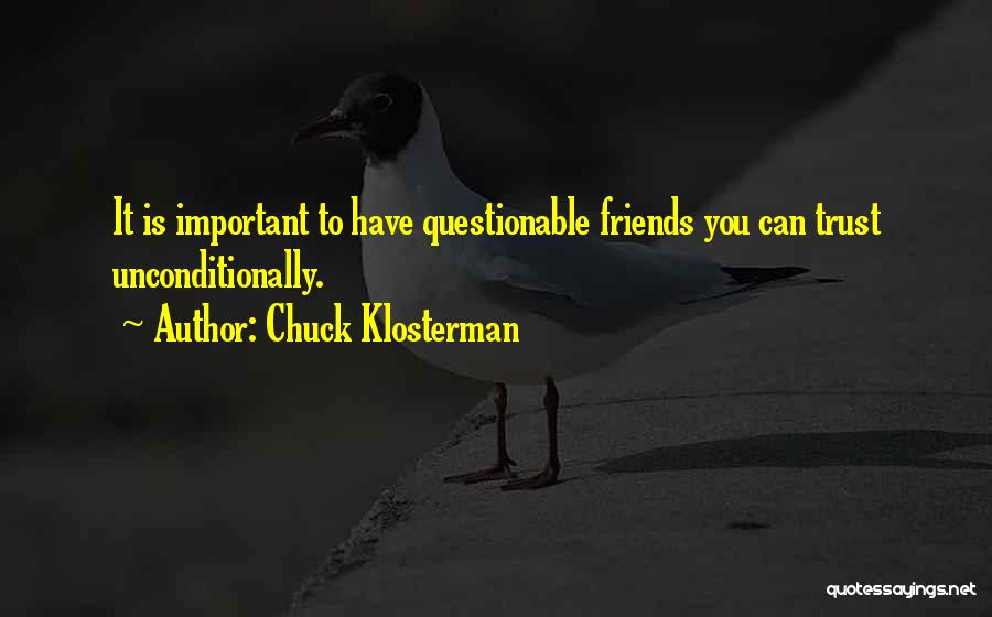 Friends You Can't Trust Quotes By Chuck Klosterman