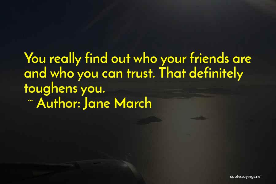 Friends You Can't Trust Quotes By Jane March